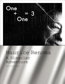 One + One = 3 : Maurice Renoma : A Singular Adventure /