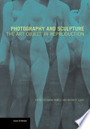 Photography and sculpture : the art object in reproduction /