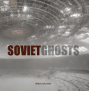 Soviet ghosts : [the Soviet Union abandoned : a communist empire in decay] /