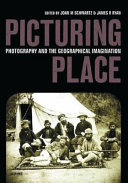 Picturing place : photography and the geographical imagination /