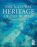 The natural heritage of the world : the most beautiful national parks, protected areas and biosphere reserves on Earth according to the UNESCO convention.
