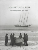 A maritime album : 100 photographs and their stories /