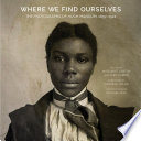 Where we find ourselves : the photographs of Hugh Mangum, 1897-1922 /