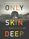 Only skin deep : changing visions of the American self /