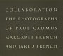 Collaboration : the photographs of Paul Cadmus, Margaret French and Jared French.