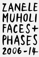 Zanele Muholi : faces and phases 2006-2014.