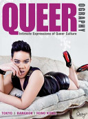 Queerography : intimate expressions of queer culture : Tokyo, Bangkok, Hong Kong /
