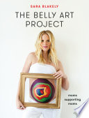 The belly art project : moms supporting moms /