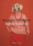 William Wegman : being human /