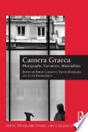 Camera graeca : photographs, narratives, materialities /