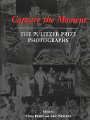 Capture the moment : the Pulitzer Prize photographs /