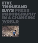 Five thousand days : press photography in a changing world /
