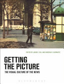 Getting the picture : the visual culture of the news /