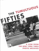 The tumultuous fifties : a view from the New York Times Photo Archives /