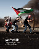 Activestills : photography as protest in Palestine/Israel /