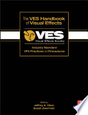 The VES handbook of visual effects : industry standard VFX practices and procedures /