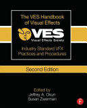 The VES handbook of visual effects : industry standard VFX practices and procedures /