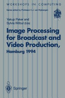 Image processing for broadcast and video production : proceedings of the European Workshop on Combined Real and Synthetic Image Processing for Broadcast and Video Production, Hamburg, 23-24 November 1994 /