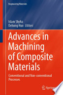 Advances in Machining of Composite Materials : Conventional and Non-conventional Processes /