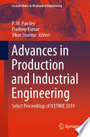 Advances in Production and Industrial Engineering : Select Proceedings of ICETMIE 2019 /