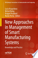 New Approaches in Management of Smart Manufacturing Systems : Knowledge and Practice /