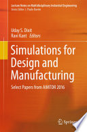 Simulations for Design and Manufacturing : Select Papers from AIMTDR 2016 /