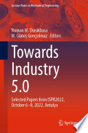 Towards Industry 5.0 : Selected Papers from ISPR2022, October 6-8, 2022, Antalya /