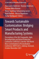 Towards Sustainable Customization: Bridging Smart Products and Manufacturing Systems : Proceedings of the 8th Changeable, Agile, Reconﬁgurable and Virtual Production Conference (CARV2021) and the 10th World Mass Customization & Personalization Conference (MCPC2021), Aalborg, Denmark, October/November 2021 /