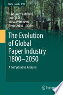 The evolution of global paper industry, 1800-2050 : a comparative analysis /