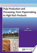 Pulp production and processing : from papermaking to high-tech products /