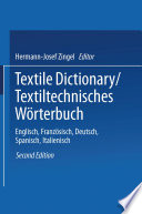 Textiltechnisches Wörterbuch : Englisch/Amerikanisch--Deutsch--Französisch--Spanisch--Italienisch /
