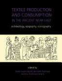Textile production and consumption in the ancient Near East : archaeology, epigraphy, iconography /