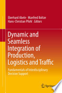 Dynamic and seamless integration of production, logistics and traffic : fundamentals of interdisciplinary decision support /