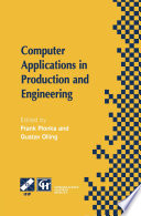 Computer applications in production and engineering : IFIP TC5 International Conference on Computer Applications in Production and Engineering : (CAPE'97) 5-7 November, 1997, Detroit, Michigan, USA /