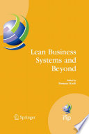 Lean business systems and beyond : first IFIP TC 5 Advanced Production Management Systems Conference (APMS '2006), Wroclaw, Poland, September 18-20, 2006 /
