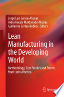 Lean manufacturing in the developing world : methodology, case studies and trends from Latin America /