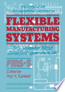 Proceedings of the 5th International Conference on Flexible Manufacturing Systems, 3-5 November 1986, Stratford-upon-Avon, U.K /