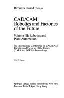 CAD/CAM, robotics and factories of the future : 3rd International Conference on CAD/CAM Robotics and Factories of the Future (CARS and FOF'88) proceedings /