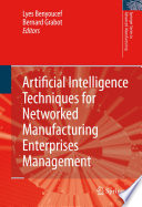 Artificial intelligence techniques for networked manufacturing enterprises management /