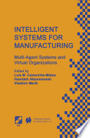 Intelligent systems for manufacturing : multi-agent systems and virtual organizations : proceedings of the BASYS '98-3rd IEEE/IFIP International Conference on Information Technology for Balanced Automation Systems in Manufacturing, Prague, Czech Republic, August 1998 /