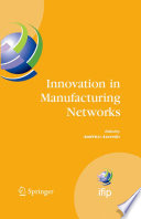 Innovation in manufacturing networks : eighth IFIP International Conference on Information Technology for Balanced Automation Systems, Porto, Portugal, June 23-25, 2008 /