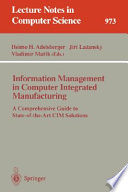 Information management in computer integrated manufacturing : a comprehensive guide to state-of-the-art CIM solutions /