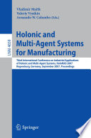 Holonic and multi-agent systems for manufacturing : third International Conference on Industrial Applications of Holonic and Multi-Agent Systems, HoloMAS 2007, Regensburg, Germany, September 3-5, 2007 : Proceedings /