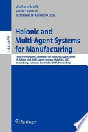 Holonic and multi-agent systems for manufacturing : Third International Conference on Industrial Applications of Holonic and Multi-Agent Systems, HoloMAS 2007, Regensburg, Germany, September 3-5, 2007 : proceedings /