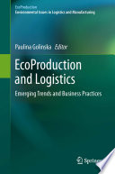 EcoProduction and logistics : emerging trends and business practices /