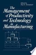 The Management of productivity and technology in manufacturing /