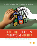 Evaluating children's interactive products : principles and practices for interaction designers /