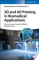 3D and 4D printing in biomedical applications : process engineering and additive manufacturing /