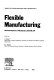 Flexible manufacturing : recent developments in FMS, robotics, CAD/CAM, CIM /