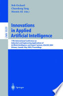 Innovations in applied artificial intelligence : 17th International Conference on Industrial and Engineering Applications of Artificial Intelligence and Expert Systems, IEA/AIE 2004, Ottawa, Canada, May 17-20, 2004 : proceedings /